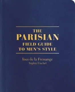 Dizajn, úžitkové umenie, móda The Parisians: A Field Guide to Mens Style - Ines de la Fressange,Sophie Gachet