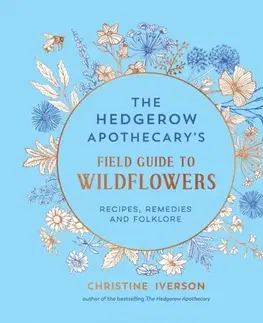 Záhrada The Hedgerow Apothecary's Field Guide to Wildflowers - Christine Iverson