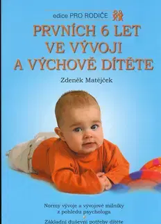 Starostlivosť o dieťa, zdravie dieťaťa Prvních 6 let ve vývoji a výchově dítěte - Zdeněk Matějček
