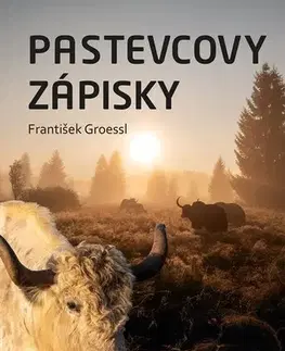 Zvieratá, chovateľstvo - ostatné Pastevcovy zápisky - František Groessl