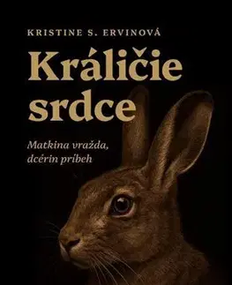 Biografie - ostatné Králičie srdce. Matkina vražda, dcérin príbeh - Kristine S. Ervin