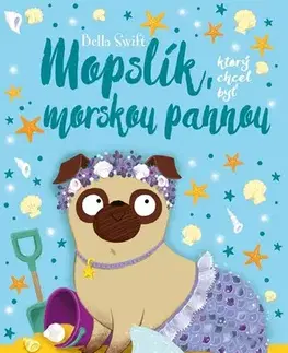 Dobrodružstvo, napätie, western Mopslík, ktorý chcel byť morskou pannou - Bella Swift,Laura Prišťáková