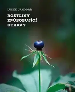 Biológia, fauna a flóra Rostliny způsobující otravy - Luděk Jahodář