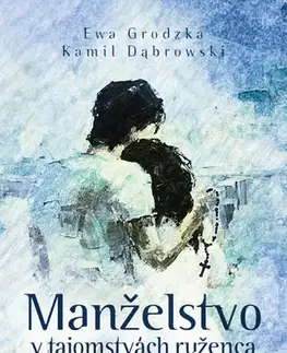 Kresťanstvo Manželstvo v tajomstvách ruženca - Ewa Grodzka a Kamil Dąbrowski