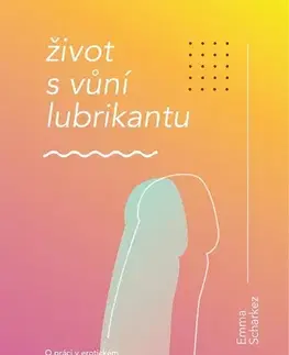Humor a satira Život s vůní lubrikantu - Emma Scharkez