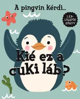 Leporelá, krabičky, puzzle knihy A pingvin kérdi. Kié ez a cuki láb? - Alexandra Kiadó