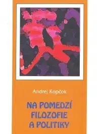Filozofia Na pomedzí filozofie a politiky - Andrej Kopčok