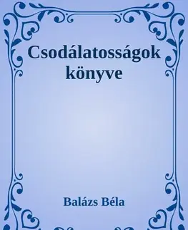 Svetová beletria Csodálatosságok könyve - Béla Balázs