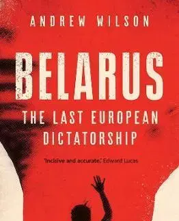 Moderné dejiny Belarus: The Last European Dictatorship - Andrew Wilson