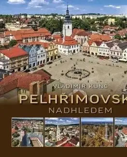 Obrazové publikácie Pelhřimovsko nadhledem - Vladimír Kunc