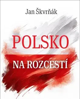 Moderné dejiny Polsko na rozcestí. Politické dějiny 1981 - 2024 - Jana Škvrňáková