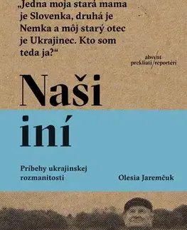 Fejtóny, rozhovory, reportáže Naši iní - Olesia Jaremčuk,Veronika Goldiňáková