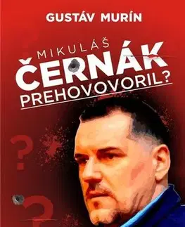Mafia, podsvetie Mikuláš Černák prehovoril? - Gustáv Murín