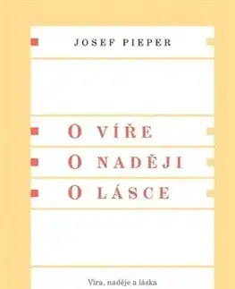 Kresťanstvo O víře. O naději. O lásce - Josef Pieper