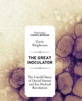 Medicína - ostatné Great Inoculator: The Untold Story of Daniel Sutton and his Medical Revolution - Gavin Weightman