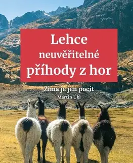 Cestopisy Lehce neuvěřitelné příhody z hor - Martin Úbl