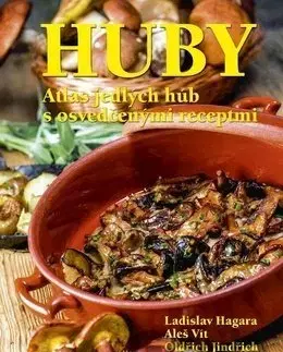 Hubárstvo Huby Atlas jedlých húb s osvedčenými recepty - Ladislav Hagara,Vít Aleš,Oldřich Jindřich