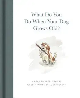 Svetová poézia What Do You Do When Your Dog Grows Old? - Jackie Short,Lucy Pickett