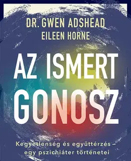 Psychológia, etika Az ismert gonosz - Eileen Horne,Gwen Adshead,István Bujdosó