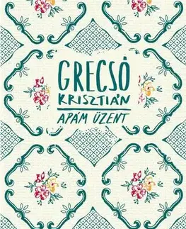 Svetová beletria Apám üzent - Krisztián Grecsó