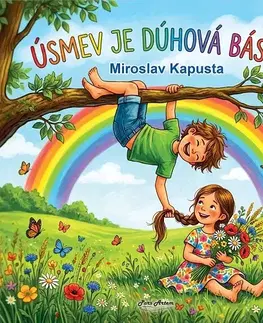 Básničky a hádanky pre deti Úsmev je dúhová báseň - Miroslav Kapusta