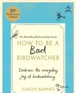 Biológia, fauna a flóra How to Be a Bad Birdwatcher Anniversary Edition - Simon Barnes