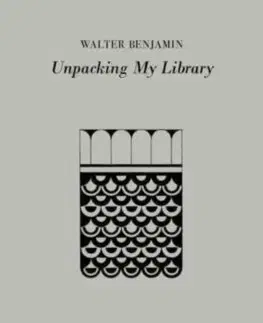 Eseje, úvahy, štúdie Unpacking My Library - Walter Benjamin