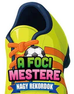 Pre deti a mládež - ostatné A foci mestere - Nagy rekordok