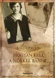 Beletria - ostatné Hogyan kell a nőkkel bánni - Iván Bächer
