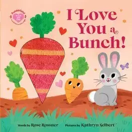 Leporelá, krabičky, puzzle knihy I Love You a Bunch! - Rose Rossner,Kathryn Selbert