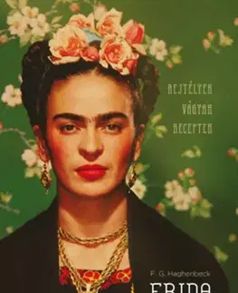 Beletria - ostatné Frida füveskönyve - Rejtélyek, vágyak, receptek - Francicso G. Haghenbeck