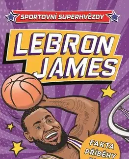 Encyklopédie pre deti a mládež - ostatné LeBron James - Hannah Dolan