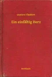Svetová beletria Ein einfältig Herz - Gustave Flaubert