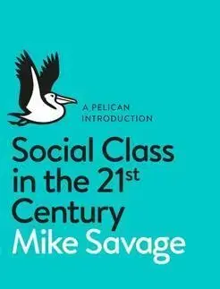 Sociológia, etnológia Social Class in the 21st Century - Mike Savage