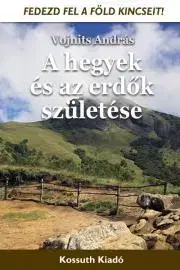 Geografia, geológia, mineralógia A hegyek és az erdők születése - András Vojnits