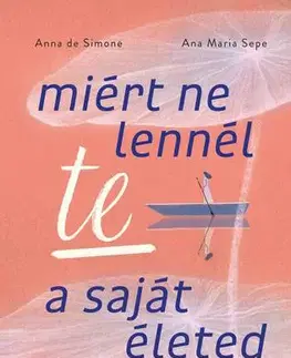 Rozvoj osobnosti Miért ne lennél te a saját életed szerzője? - Ana Maria Sepe,Anna De Simone