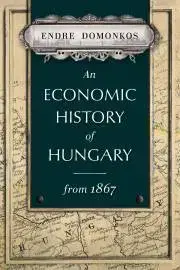 História - ostatné An economic history of Hungary from 1867 - Domonkos Endre