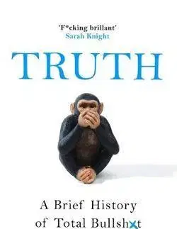 Sociológia, etnológia Truth - A Brief History of Total Bullsh*t - Tom Phillips