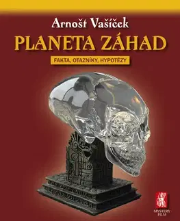 Mystika, proroctvá, záhady, zaujímavosti Planeta záhad - fakta, otazníky, hypotézy, 2. vydání - Arnošt Vašíček