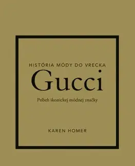 Dizajn, úžitkové umenie, móda Gucci: Príbeh ikonickej módnej značky - Karen Homer,Mariana Hyžná