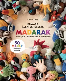 Pletenie, hačkovanie, vyšívanie, paličkovanie Edward állatserege - Madarak - Pihe-puha kedvencek 4 méretben - Kerry Lord
