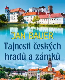 Historické pamiatky, hrady a zámky Tajnosti českých hradů a zámků - Jan Bauer