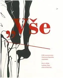 Biografie - ostatné Vše rozpadá se, střed se zevnitř hroutí: lomy, vertikály, refrakce - Kolektív autorov,Ladislav Nagy,Petr A. Bílek