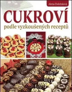 Sladká kuchyňa Cukroví podle vyzkoušených receptů - Alena Doležalová