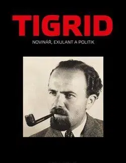 Osobnosti Tigrid - Novinář, exulant a politik - Petr Blažek,Michal Macháček