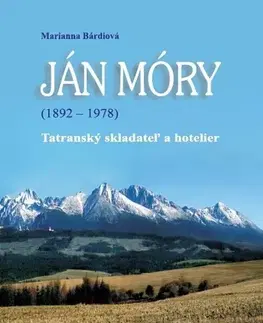 Osobnosti Ján Móry (1892 - 1978). Tatranský skladateľ a hotelier - Marianna Bárdiová