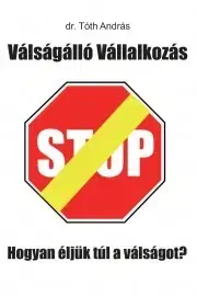 Podnikanie, obchod, predaj Válságálló Vállalkozás - Máté Tóth András