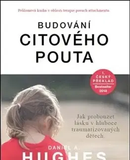 Starostlivosť o dieťa, zdravie dieťaťa Budování citového pouta - Daniel A. Hughes