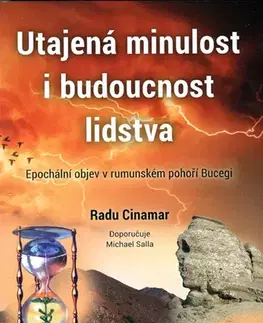 Mystika, proroctvá, záhady, zaujímavosti Utajená minulost i budoucnost lidstva - Radu Cinamar,Jan Kozák