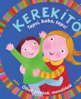 Básničky a hádanky pre deti Kerekítő - Tapsi, baba, tapsi - Ölbeli játékok, mondókák letölthető hanganyaggal - Judit Kovács J.